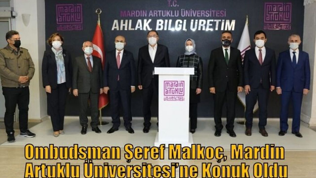Ombudsman Şeref Malkoç, Mardin Artuklu Üniversitesi’ne  Konuk Oldu