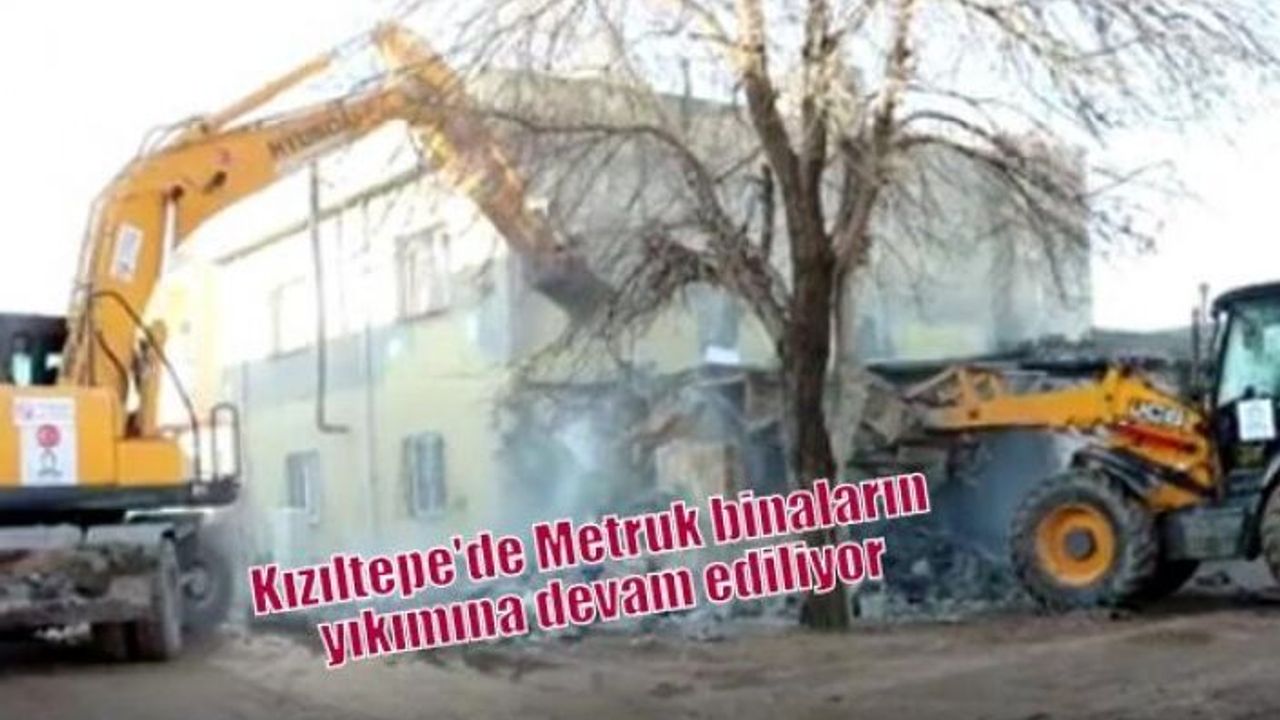 Kızıltepe'de Metruk binaların yıkımına devam ediliyor