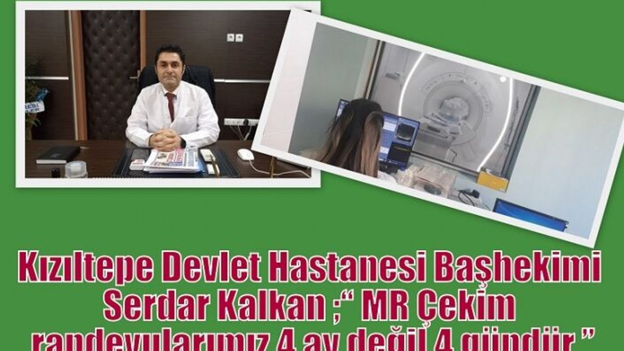 Kalkan ;“ MR Çekim randevularımız 4 ay değil 4 gündür ”