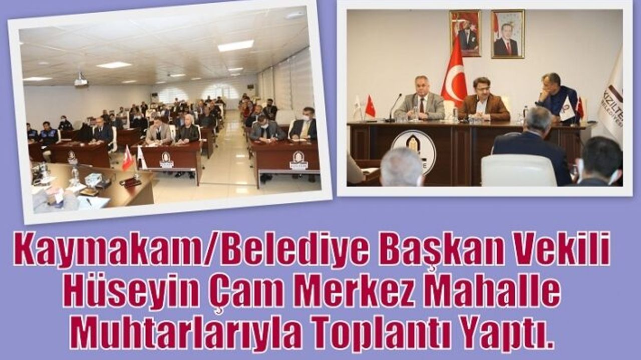 Kaymakam/Belediye Başkan Vekili Hüseyin Çam Merkez Mahalle Muhtarlarıyla Toplantı Yaptı.