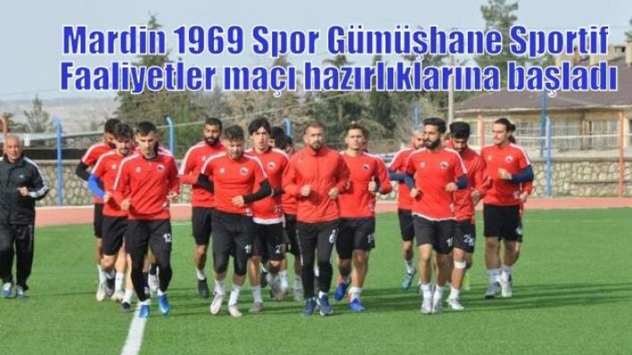 Mardin 1969 Spor Gümüşhane Sportif Faaliyetler maçı hazırlıklarına başladı