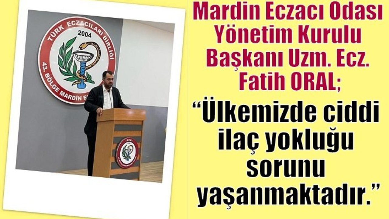 ORAL;“Ülkemizde ciddi ilaç yokluğu sorunu yaşanmaktadır.”