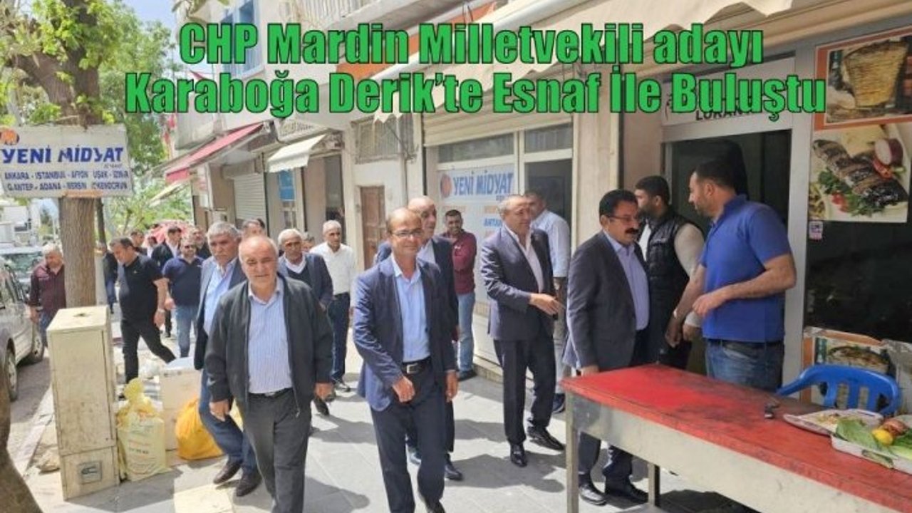 CHP Mardin Milletvekili adayı Karaboğa Derik’te Esnaf İle Buluştu