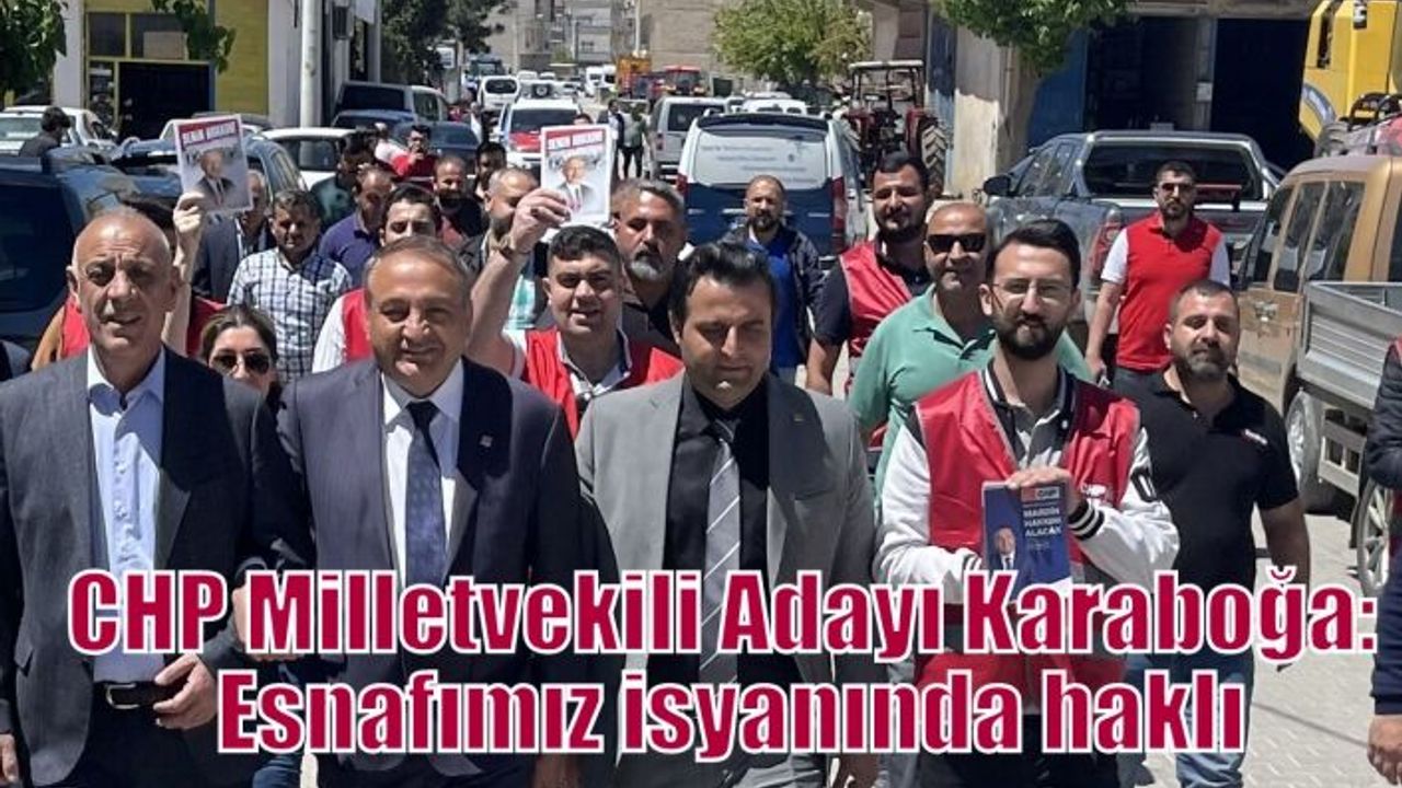 CHP Milletvekili Adayı Karaboğa: Esnafımız isyanında haklı