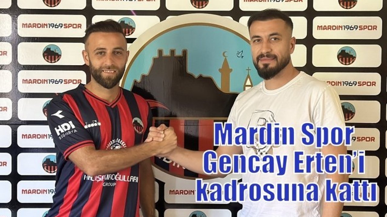 Mardin 1969 Spor Gencay Erten’i kadrosuna kattı