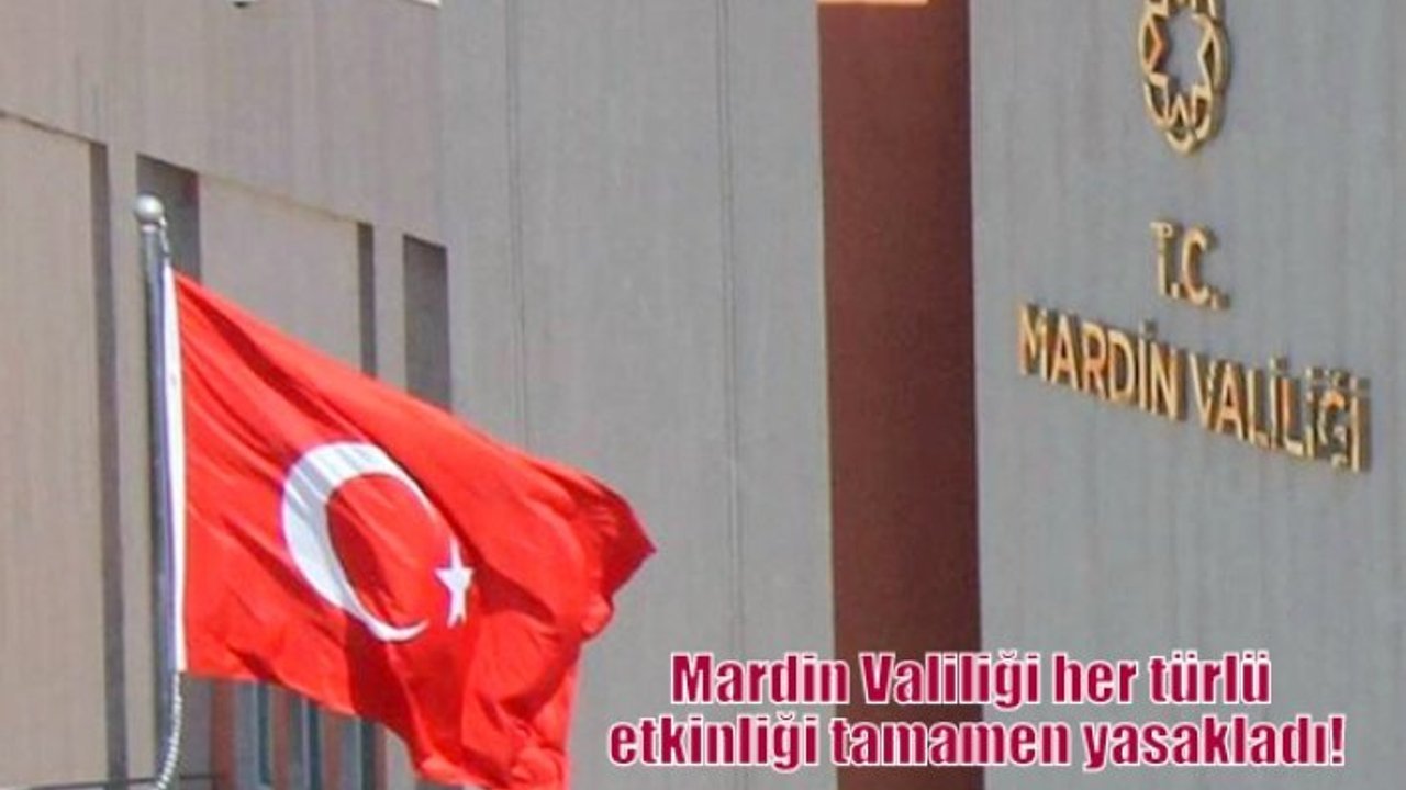 Mardin Valiliği her türlü etkinliği tamamen yasakladı!