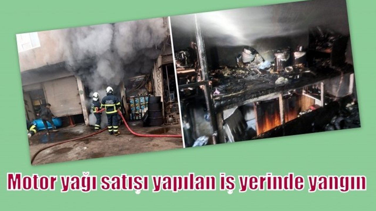 Motor yağı satışı yapılan iş yerinde yangın