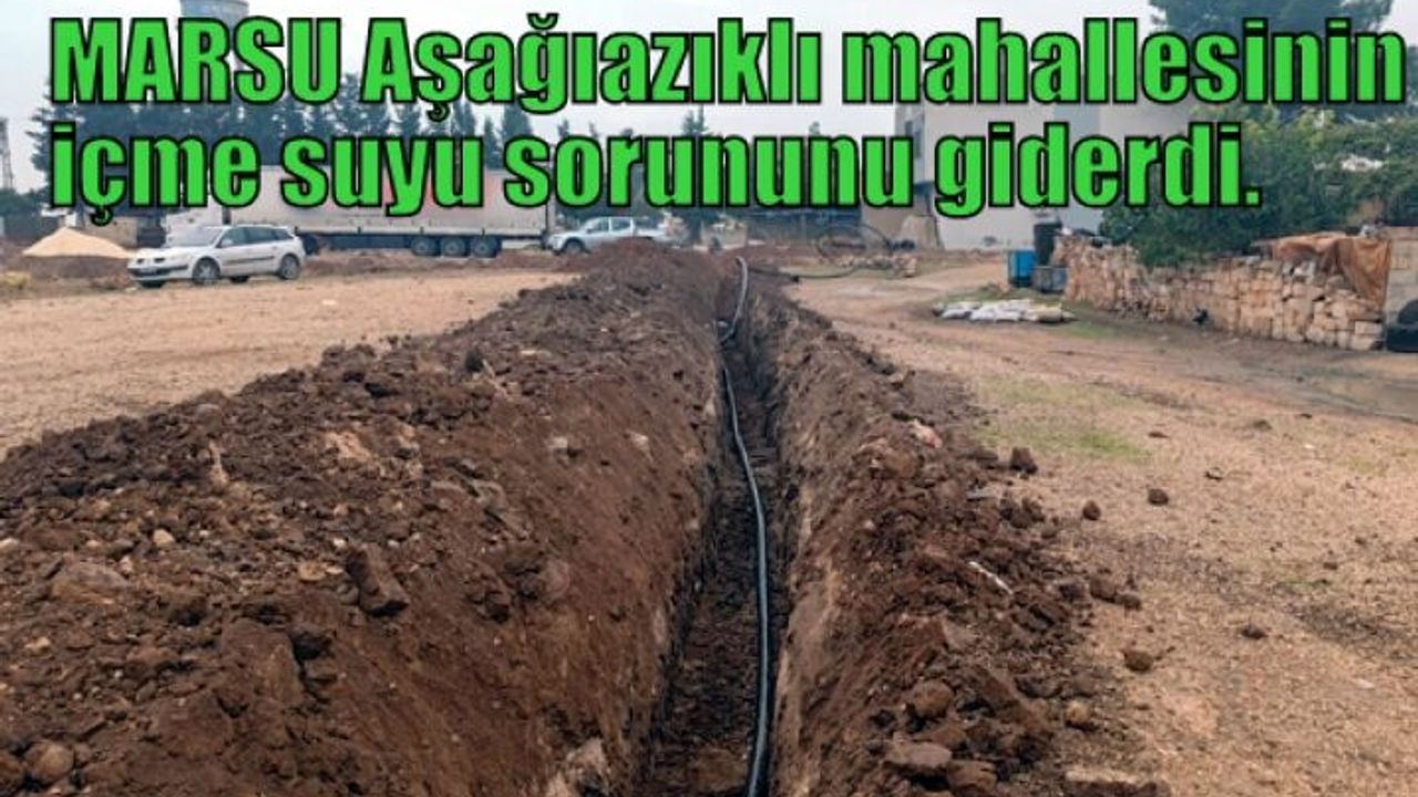 MARSU Aşağıazıklı mahallesinin içme suyu sorununu giderdi
