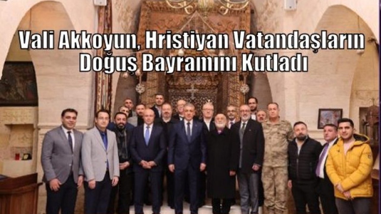 Vali Akkoyun, Hristiyan Vatandaşların Doğuş Bayramını Kutladı
