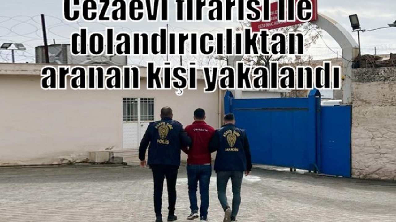 Cezaevi firarisi ile dolandırıcılıktan aranan kişi yakalandı