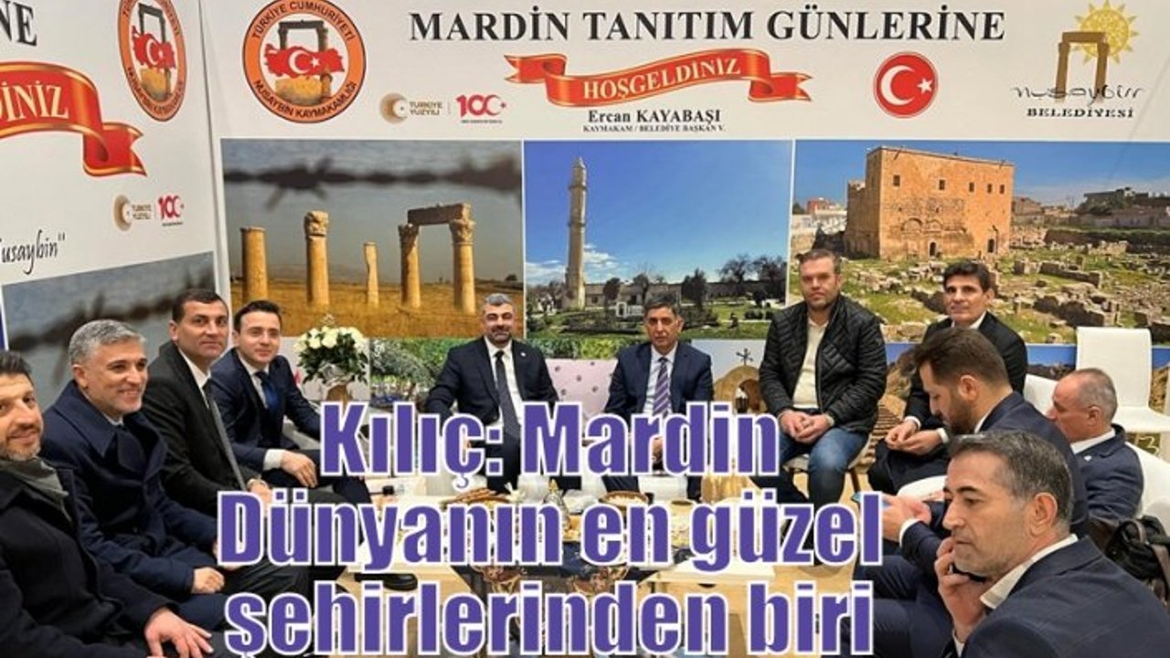 Kılıç: Mardin Dünyanın en güzel şehirlerinden biri