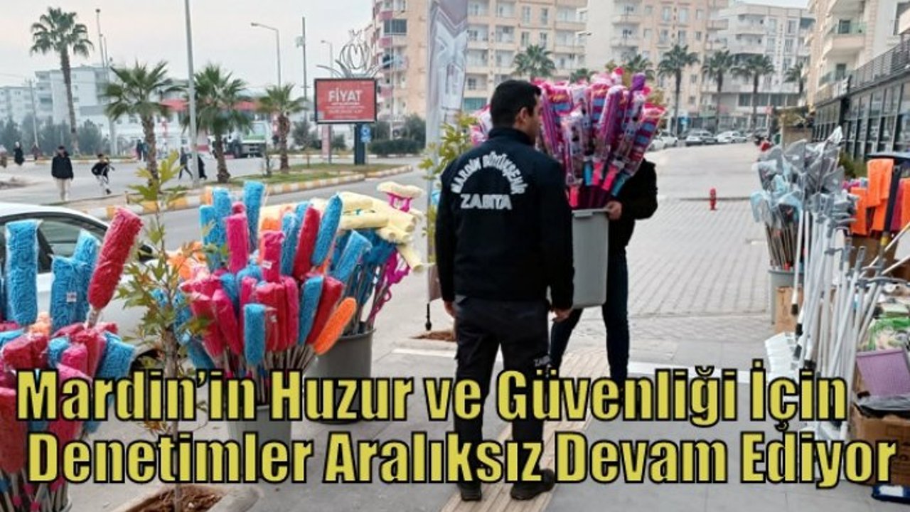 Mardin’in Huzur ve Güvenliği İçin Denetimler Aralıksız Devam Ediyor