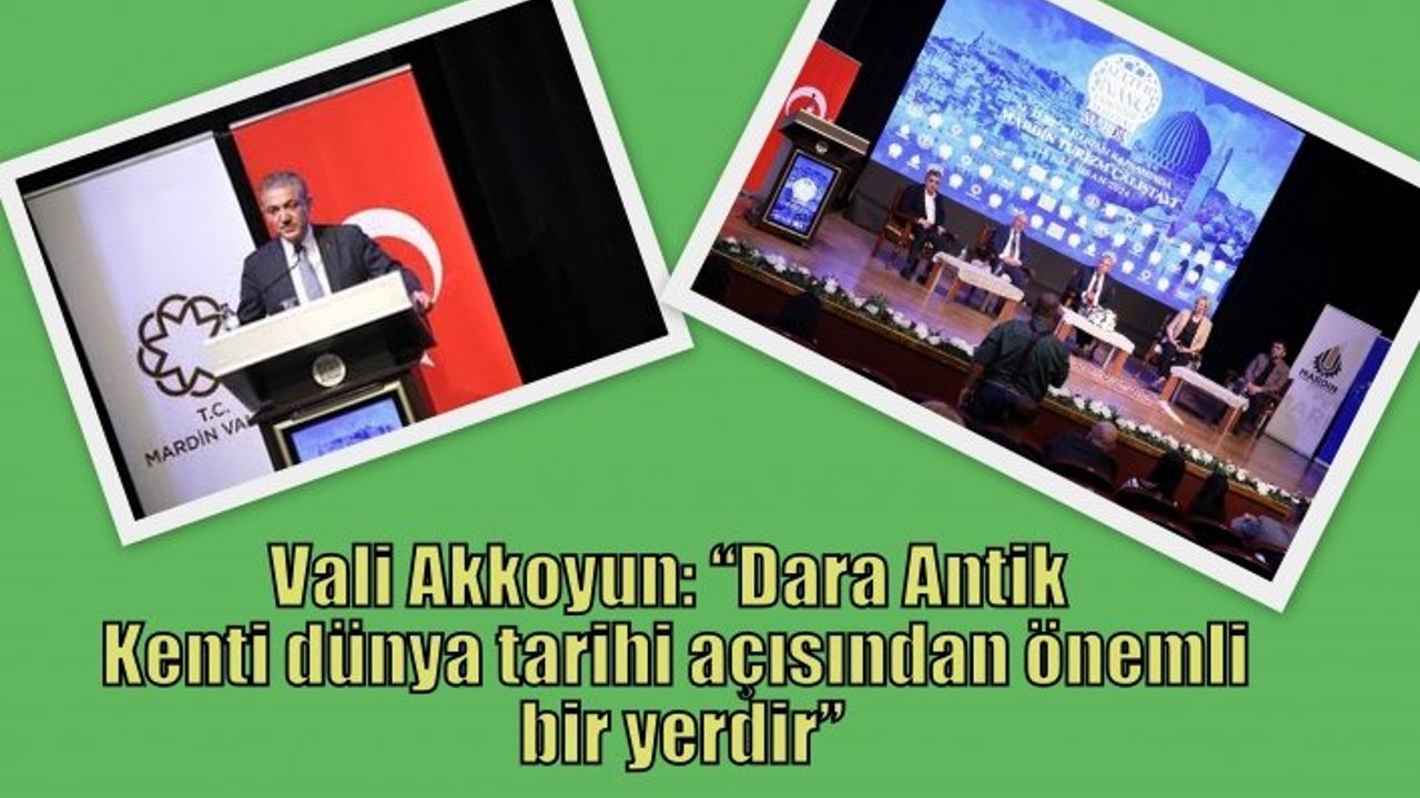 Vali Akkoyun: “Dara Antik Kenti dünya tarihi açısından önemli bir yerdir”