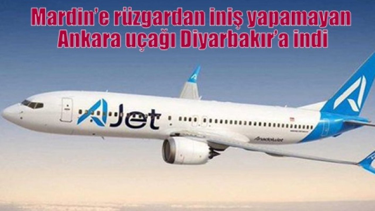 Mardin’e rüzgardan iniş yapamayan Ankara uçağı Diyarbakır’a indi