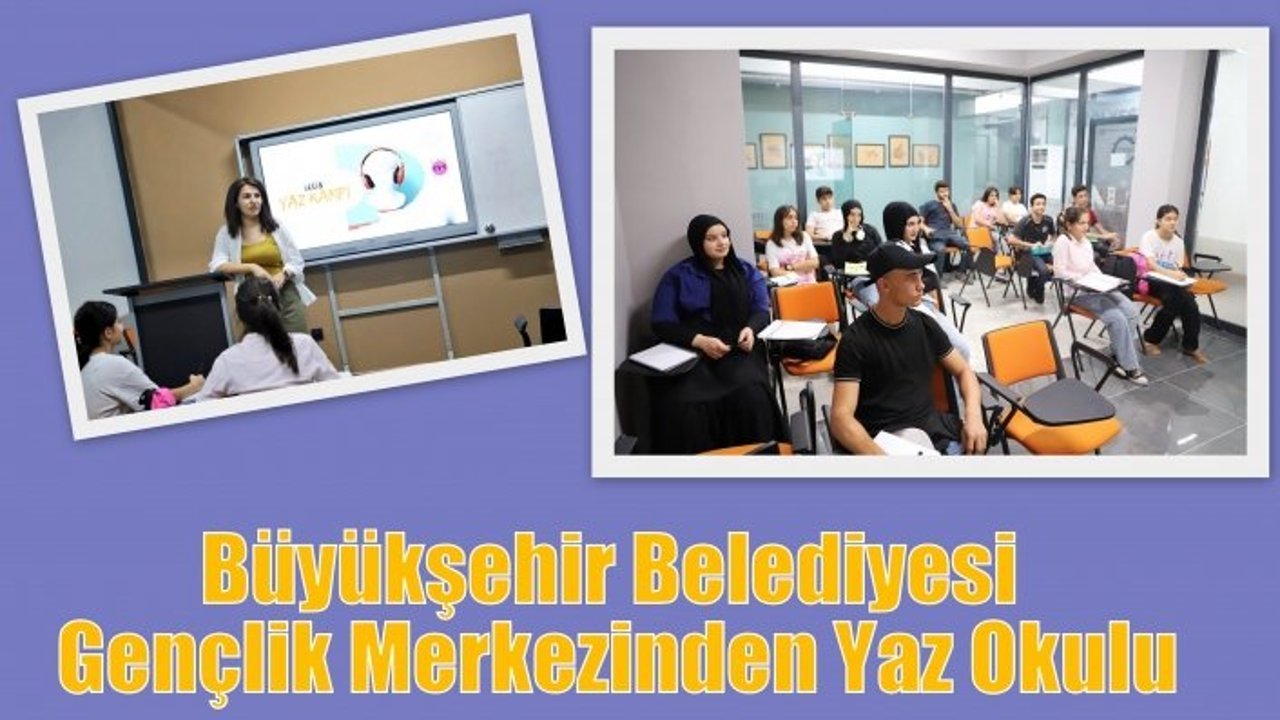 Büyükşehir Belediyesi Gençlik Merkezinden Yaz Okulu