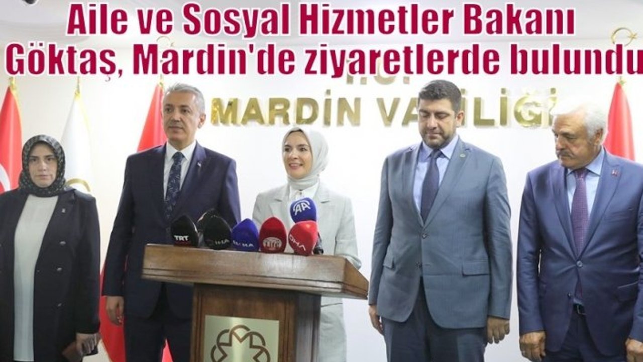 Aile ve Sosyal Hizmetler Bakanı Göktaş, Mardin'de ziyaretlerde bulundu