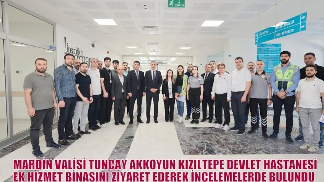 MARDİN VALİSİ TUNCAY AKKOYUN KIZILTEPE DEVLET HASTANESİ EK HİZMET BİNASINI ZİYARET EDEREK İNCELEMELERDE BULUNDU