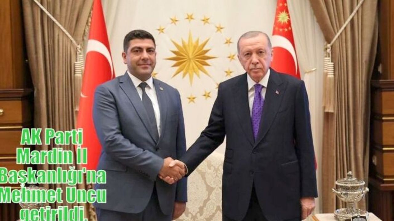 Uncu, AK Parti Mardin İl Başkanı oldu