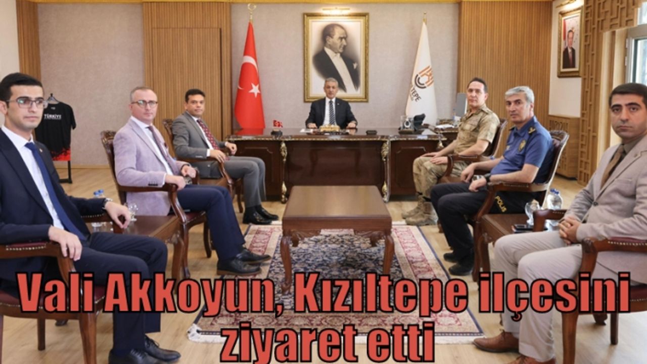 Vali Akkoyun, Kızıltepe ilçesini ziyaret etti
