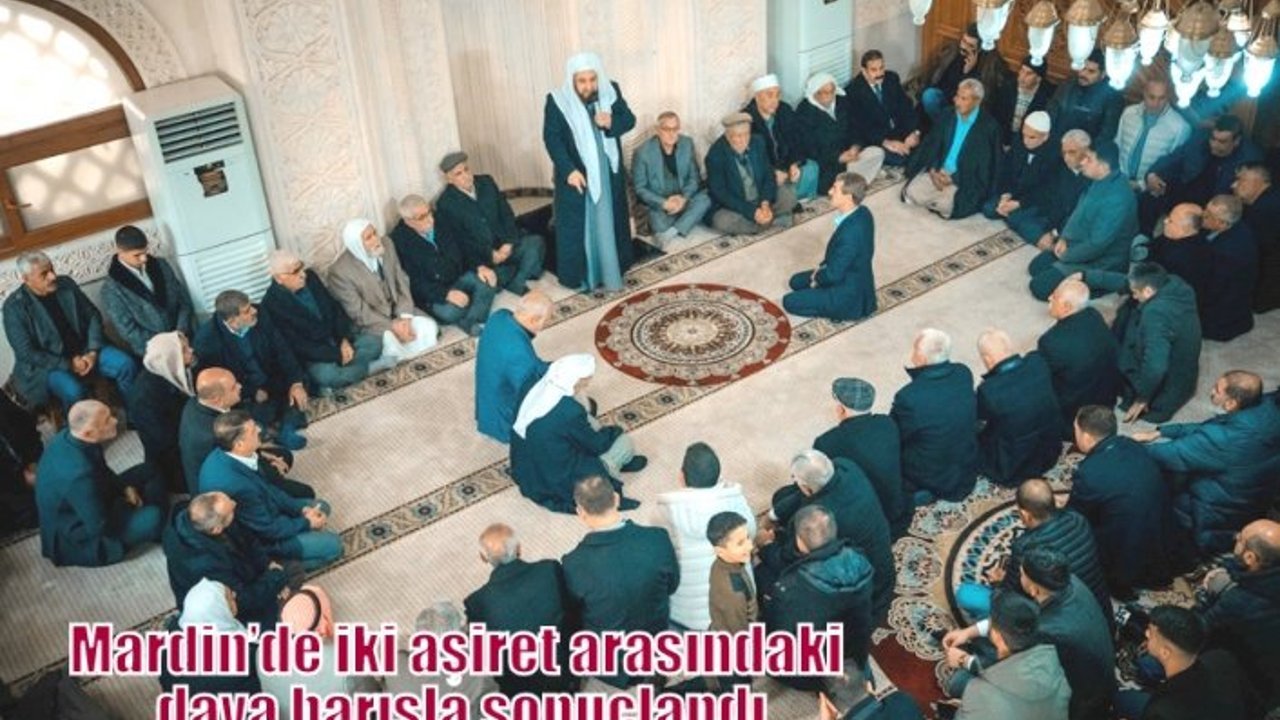 Mardin’de iki aşiret arasındaki dava barışla sonuçlandı