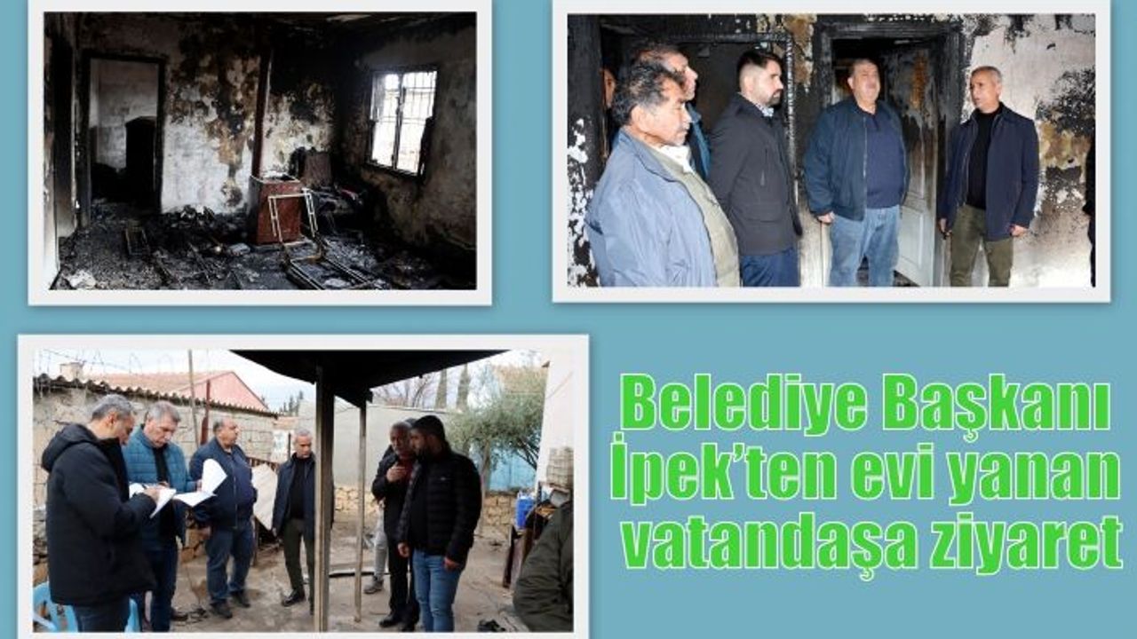 Belediye Başkanı İpek’ten evi yanan vatandaşa ziyaret