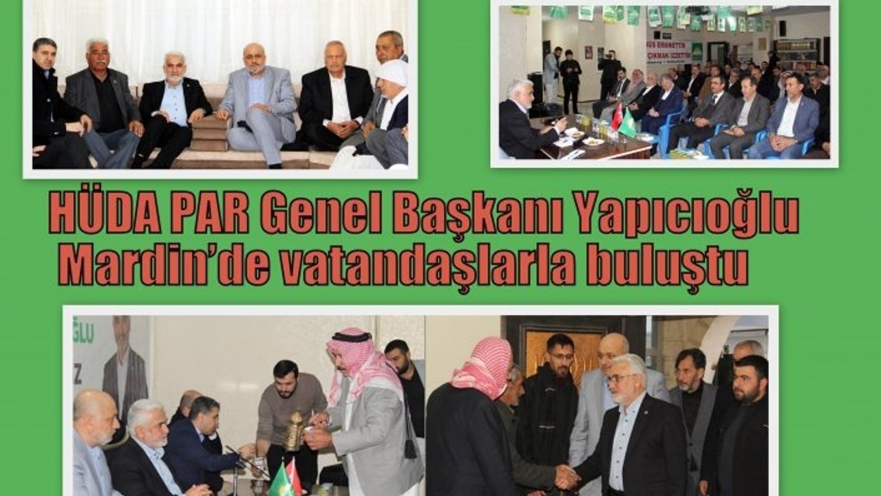 HÜDA PAR Genel Başkanı Yapıcıoğlu Mardin’de vatandaşlarla buluştu