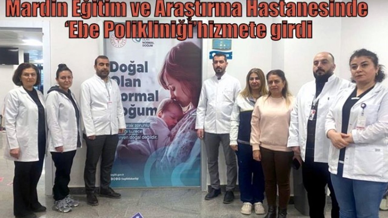 Mardin Eğitim ve Araştırma Hastanesinde ‘Ebe Polikliniği’ hizmete girdi