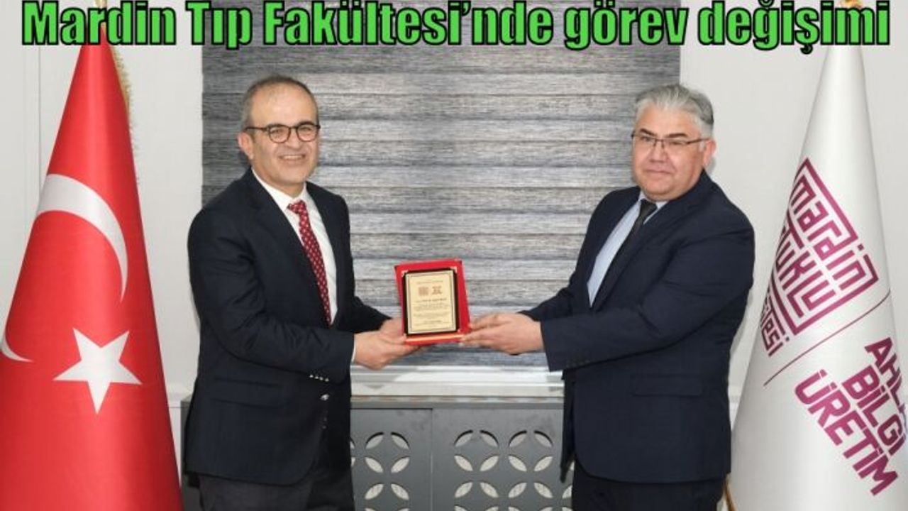 Mardin Tıp Fakültesi’nde görev değişimi