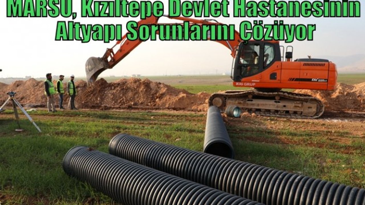 MARSU, Kızıltepe Devlet Hastanesinin Altyapı Sorunlarını Çözüyor