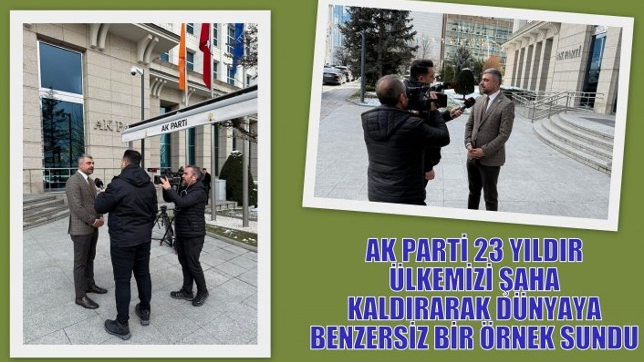 AK PARTİ 23 YILDIR ÜLKEMİZİ ŞAHA KALDIRARAK DÜNYAYA BENZERSİZ BİR ÖRNEK SUNDU