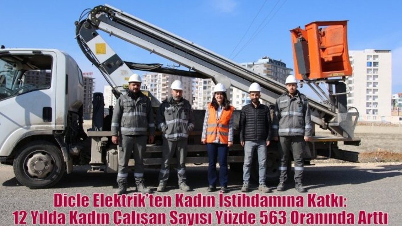 Dicle Elektrik’ten Kadın İstihdamına Katkı:  12 Yılda Kadın Çalışan Sayısı Yüzde 563 Oranında Arttı