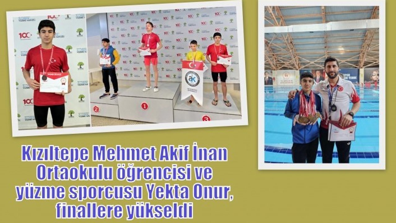 Kızıltepe Mehmet Akif İnan Ortaokulu öğrencisi ve yüzme sporcusu Yekta Onur,finallere yükseldi