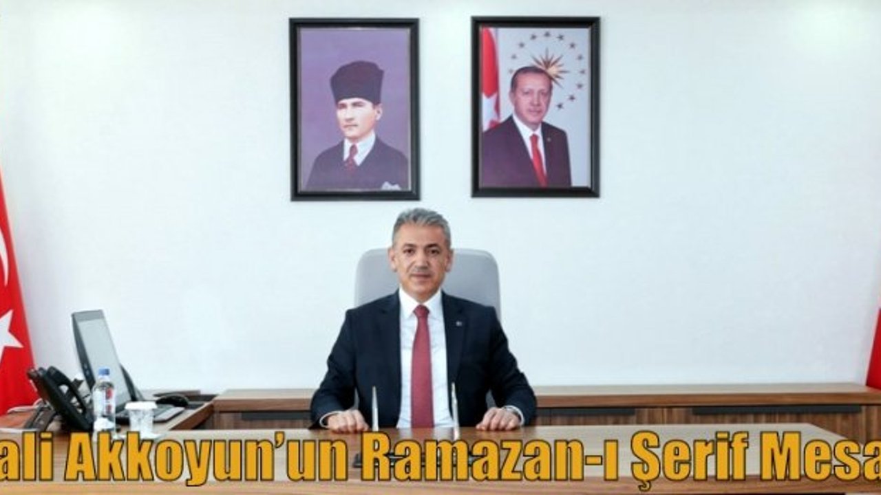 Vali Akkoyun’un Ramazan-ı Şerif Mesajı