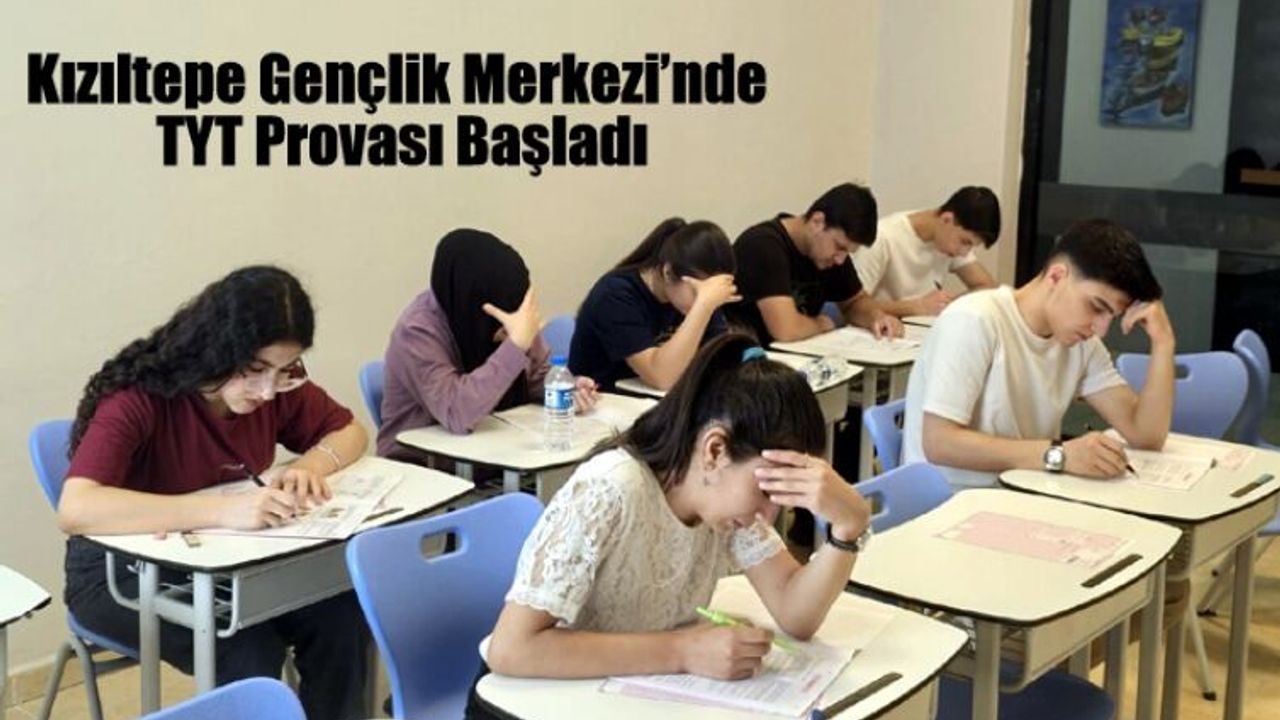 Kızıltepe Gençlik Merkezi’nde TYT Provası Başladı