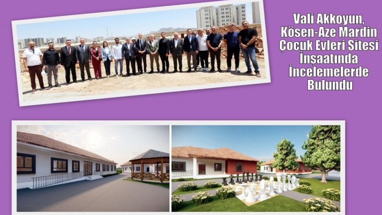 Vali Akkoyun, Kösen-Aze Mardin Çocuk Evleri Sitesi İnşaatında İncelemelerde Bulundu