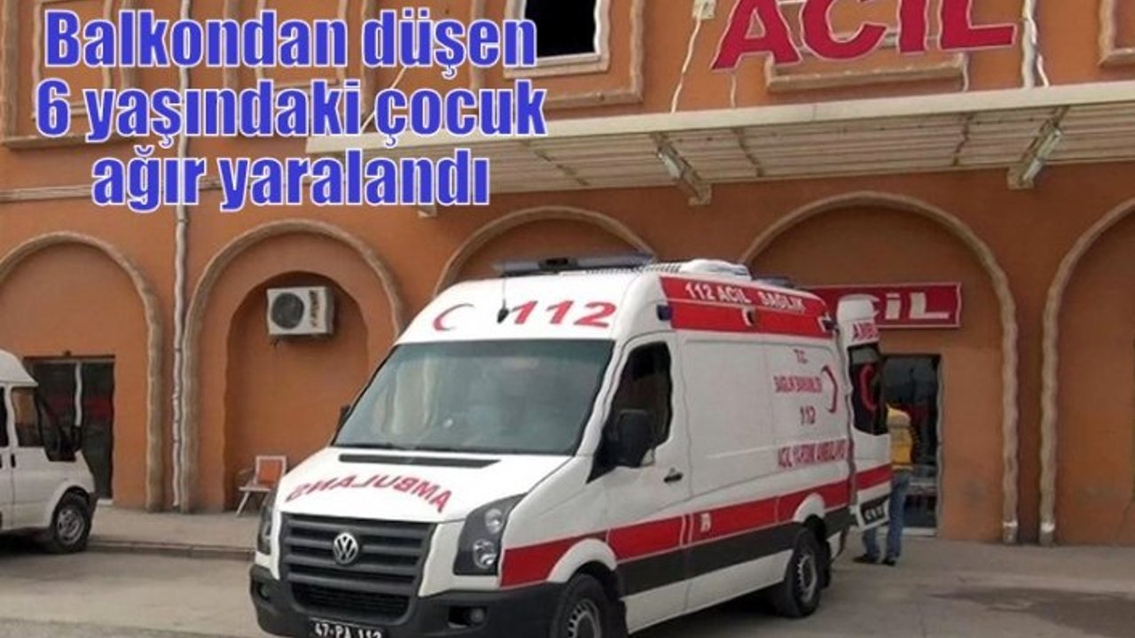 Balkondan düşen 6 yaşındaki çocuk ağır yaralandı