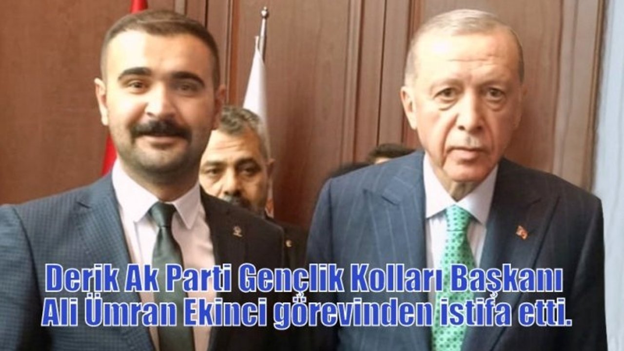 Derik Ak Parti Gençlik Kolları Başkanı Ali Ümran Ekinci görevinden istifa etti.