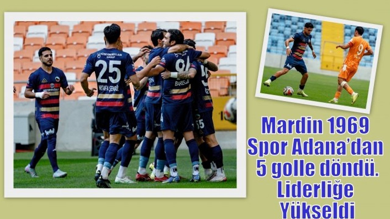 Mardin 1969 Spor Adana’dan 5 golle döndü.Liderliğe Yükseldi