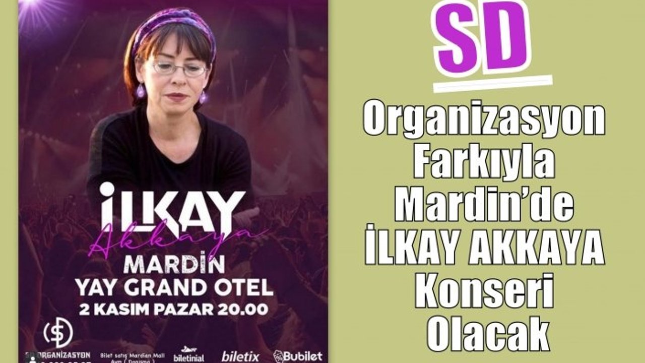 SD Organizasyon Farkıyla Mardin’de İlkay Akkaya Konseri Olacak