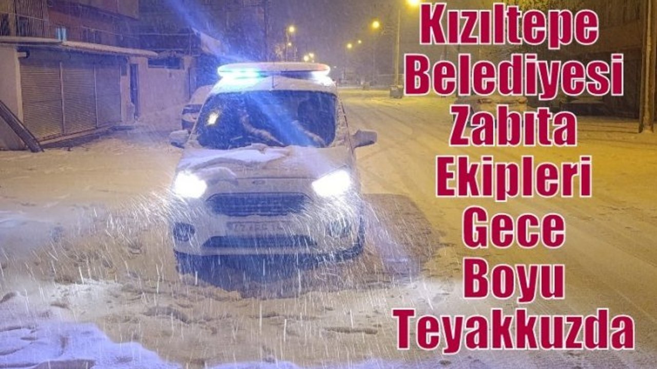 Kızıltepe Belediyesi Zabıta Ekipleri Gece Boyu Teyakkuzda