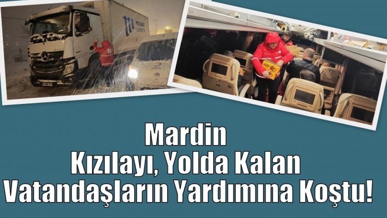 Mardin Kızılayı, Yolda Kalan Vatandaşların Yardımına Koştu!