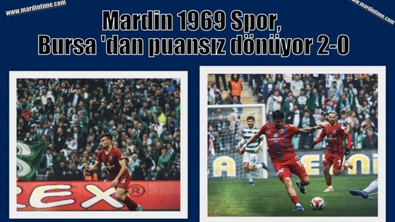 Mardin 1969 Spor, Bursa'dan puansız dönüyor: 2-0