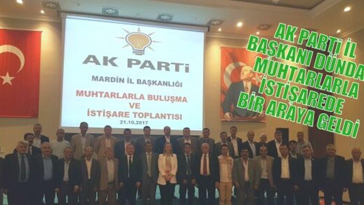 AK PARTi İL BAŞKANI DÜNDAR MUHTARLARLA İSTİŞAREDE BİR ARAYA GELDİ