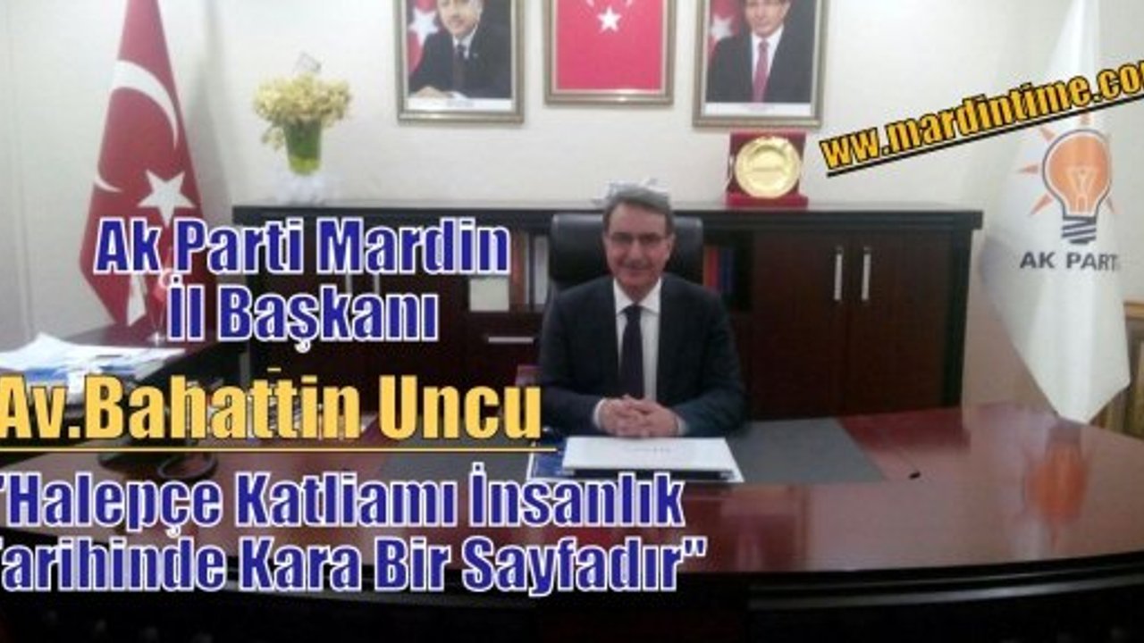 Ak Parti Mardin İl Başkanı Av.Bahattin Uncu “Halepçe Katliamı İnsanlık Tarihinde Kara Bir Sayfadır“