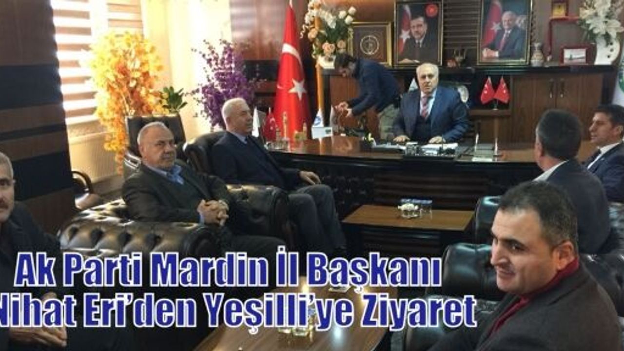 Ak Parti Mardin İl Başkanı Nihat Eri’den Yeşilli’ye Ziyaret