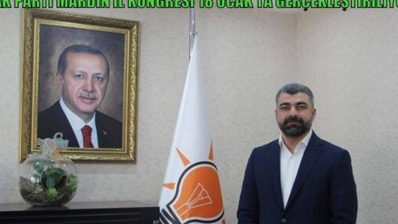 AK PARTİ MARDİN İL KONGRESİ 18 OCAK’TA GERÇEKLEŞTİRİLİYOR 