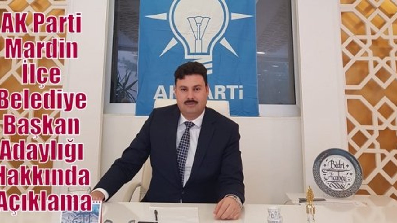 AK Parti Mardin İlçe Belediye Başkan Adaylığı Hakkında Açıklama