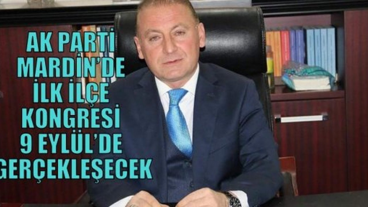 AK PARTİ MARDİN’DE İLK İLÇE KONGRESİ 9 EYLÜL’DE GERÇEKLEŞECEK