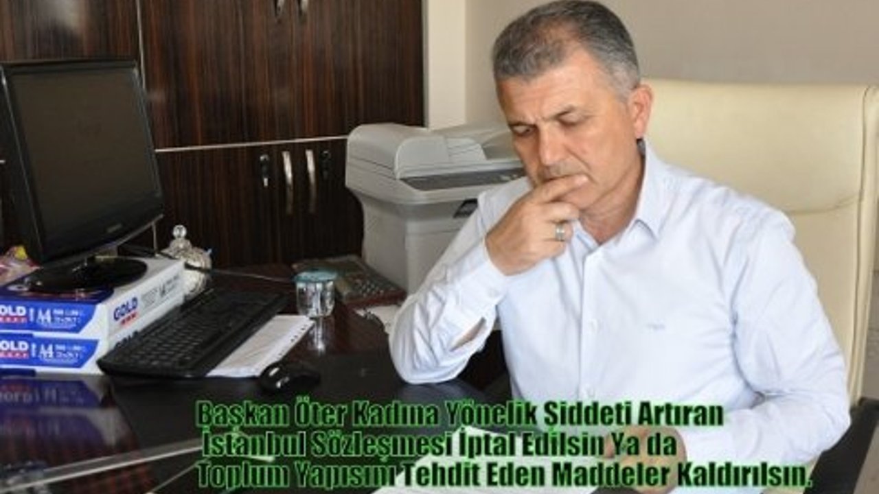 Başkan Öter Kadına Yönelik Şiddeti Artıran İstanbul Sözleşmesi İptal Edilsin Ya da Toplum Yapısını Tehdit Eden Maddeler Kaldırılsın.