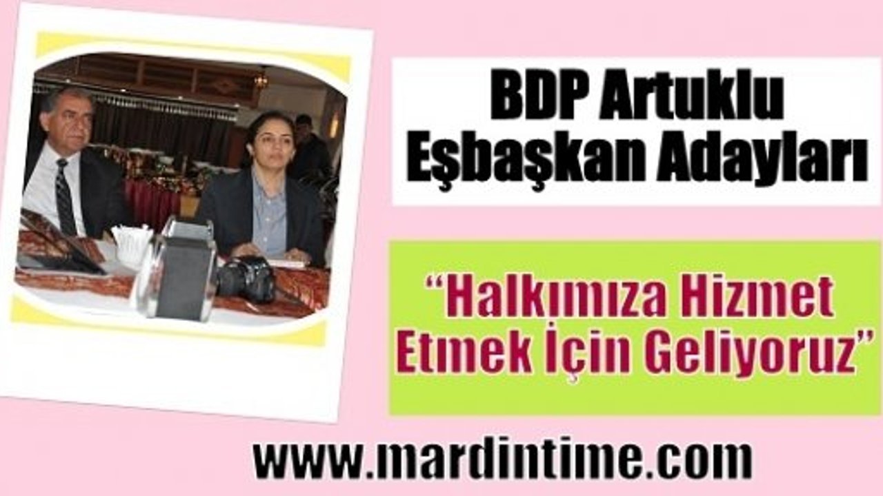 Bdp Artuklu Eşbaşkan Adayları “Halkımıza Hizmet Etmeye Geliyoruz“